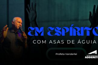 Thumbnail for the post titled: Em Espírito Com Asas de Águia