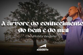 Thumbnail for the post titled: A ÁRVORE DO CONHECIMENTO DO BEM E DO MAL- Profeta Vanderlei