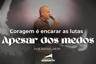 Thumbnail for the post titled: CORAGEM É ENFRENTAR AS LUTAS APESAR DO MEDO – Supervisor Rafael Hepp