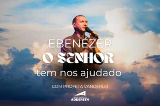 Thumbnail for the post titled: EBENÉZER, O SENHOR TEM NOS AJUDADO – Profeta Vanderlei