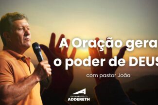 Thumbnail for the post titled: A ORAÇÃO GERA O PODER DE DEUS – Pastor João
