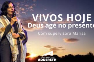 Thumbnail for the post titled: VIVOS HOJE – DEUS AGE NO PRESENTE – supervisora Mariza