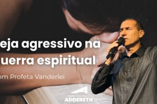 Thumbnail for the post titled: SEJA AGRESSIVO NA GUERRA ESPIRITUAL – Profeta Vanderlei