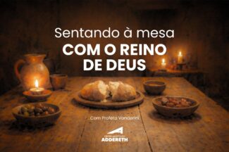 Thumbnail for the post titled: SENTADO À MESA COM O REINO DE DEUS – Profeta Vanderlei